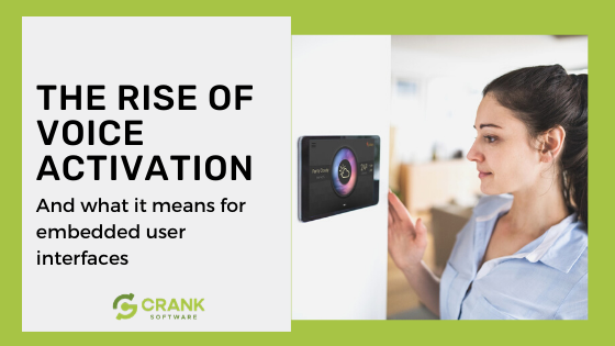 Rise of voice activation and impact on embedded UIs with Crank Software